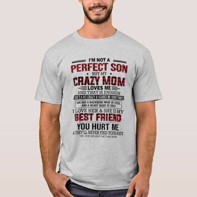 I'm not a perfect son but my crazy mom loves me  T-Shirt (Front)