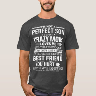Im Not A Perfect Son But My Crazy Mom Loves Me T-Shirt