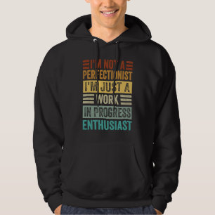 I'm Not A Perfectionist I'm Just A Work In Progres Hoodie