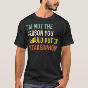 I'm Not A Person You Should Put On Speakerphone Vi T-Shirt