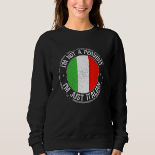 Im Not A Pervert Im Just Italian Humour Joke Itali Sweatshirt