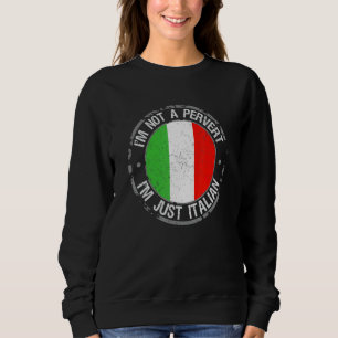Im Not A Pervert Im Just Italian Humour Joke Itali Sweatshirt