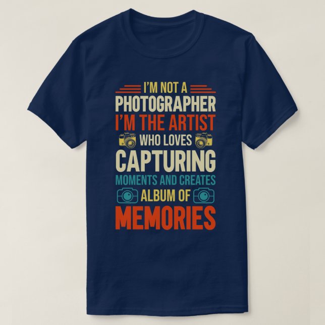 Im Not A Photographer T-Shirt (Design Front)