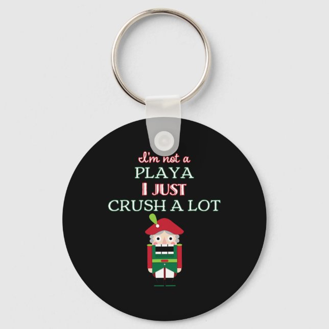 I'm Not A Player I Just Crush Alot Nutcracker Funn Keychain (Front)