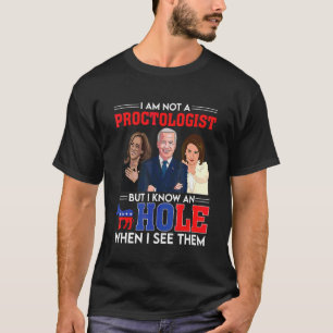 I'm Not A Proctologist But I Know A Hole Democrat T-Shirt