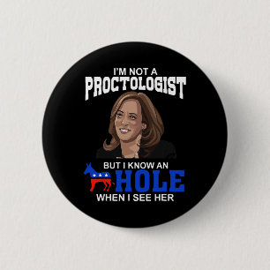 I'm Not A Proctologist But I Know An Hole When I S 2 Inch Round Button