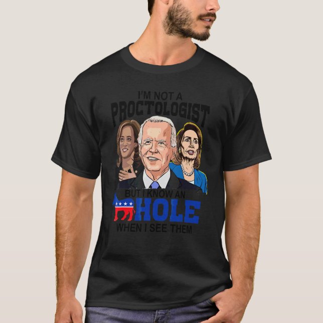 I'm Not A Proctologist But I Know An Hole When I S T-Shirt (Front)