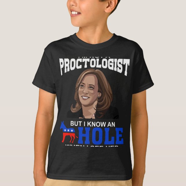 I'm Not A Proctologist But I Know An Hole When I S T-Shirt (Front)