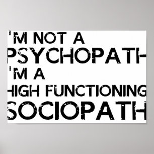 Im not a psychopath Im a high functioning sociopat Poster