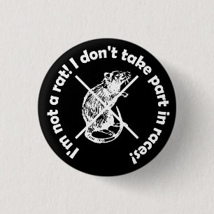 I'm not a rat! I don't take part in races! 1 Inch Round Button
