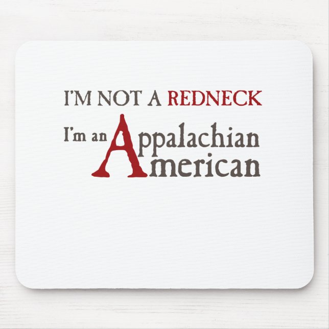 I'm not a redneck,, I'm an Appalachian American! Mouse Pad (Front)