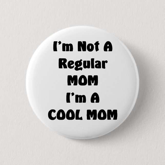 I'm Not A Regular Mom I'm A cool Mom 2 Inch Round Button (Front)