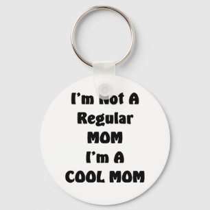 I'm Not A Regular Mom I'm A cool Mom Keychain