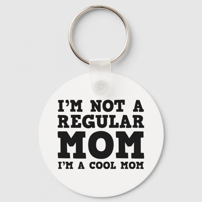 I'm Not A Regular Mom I'm A Cool Mom Keychain (Front)