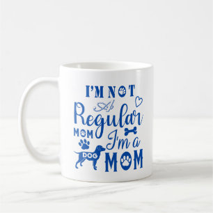 I'm Not A Regular Mom, I'm A Dog Mom Coffee Mug