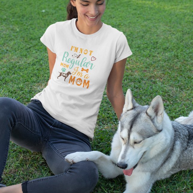 I'm not a Regular Mom I'm a Dog Mom T-Shirt (Creator Uploaded)