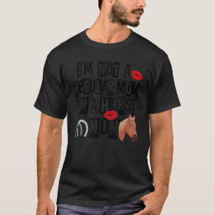I'm not a regular mom I'm a horse mom cool vintage T-Shirt