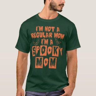 I'm Not A Regular Mom I'm A Spooky Mom Funny Cute T-Shirt