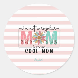 I'm not a regular Mom Pink Stripes  Classic Round Sticker
