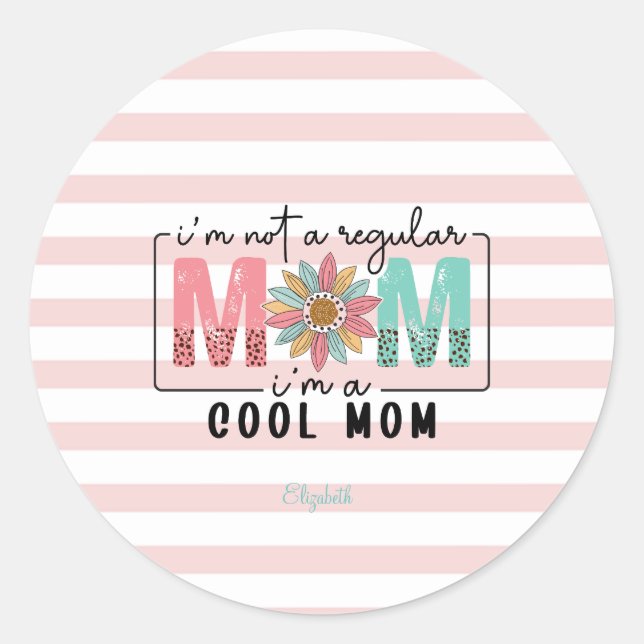 I'm not a regular Mom Pink Stripes  Classic Round Sticker (Front)