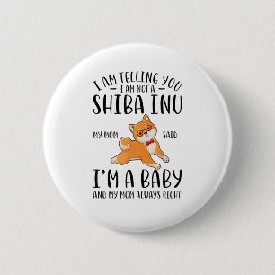 I'm Not a Shiba Inu My Mom Said I'm A Baby  2 Inch Round Button