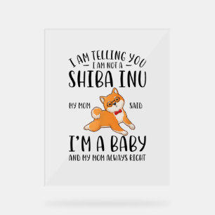 I'm Not a Shiba Inu My Mom Said I'm A Baby Acrylic Sign