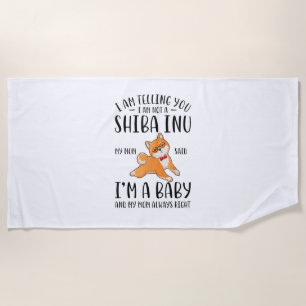 I'm Not a Shiba Inu My Mom Said I'm A Baby Beach Towel