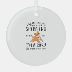I'm Not a Shiba Inu My Mom Said I'm A Baby  Glass Ornament