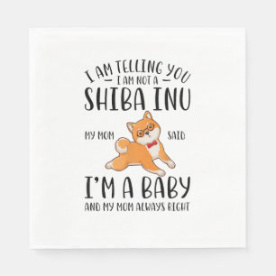 I'm Not a Shiba Inu My Mom Said I'm A Baby Napkin