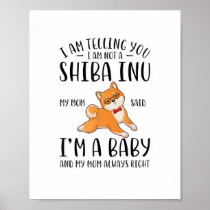 I'm Not a Shiba Inu My Mom Said I'm A Baby  Poster