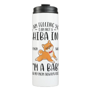 I'm Not a Shiba Inu My Mom Said I'm A Baby  Thermal Tumbler