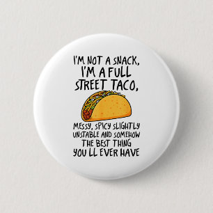 I'm Not A Snack I'm A Full Street Taco Funny Quote 2 Inch Round Button
