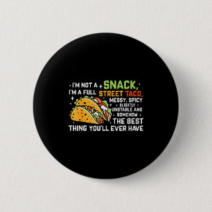 I'm Not A Snack I'm A Full Street Taco Funny Quote 2 Inch Round Button