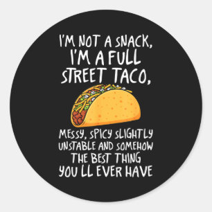 Im Not A Snack Im A Full Street Taco Funny Quote Classic Round Sticker
