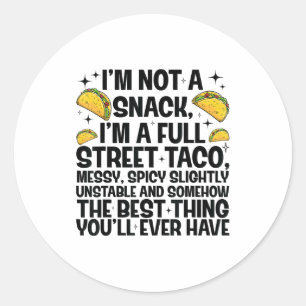 I'm Not A Snack I'm A Full Street Taco Funny Quote Classic Round Sticker