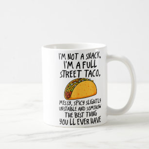 I'm Not A Snack I'm A Full Street Taco Funny Quote Coffee Mug