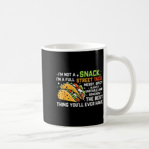 I'm Not A Snack I'm A Full Street Taco Funny Quote Coffee Mug