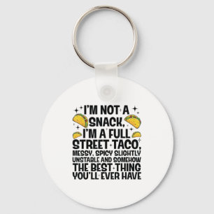 I'm Not A Snack I'm A Full Street Taco Funny Quote Keychain