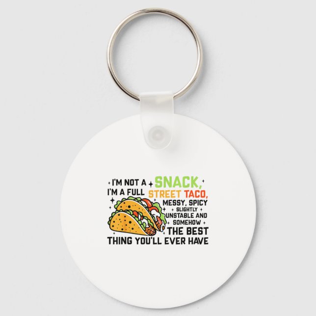 I'm Not A Snack I'm A Full Street Taco Funny Quote Keychain (Front)
