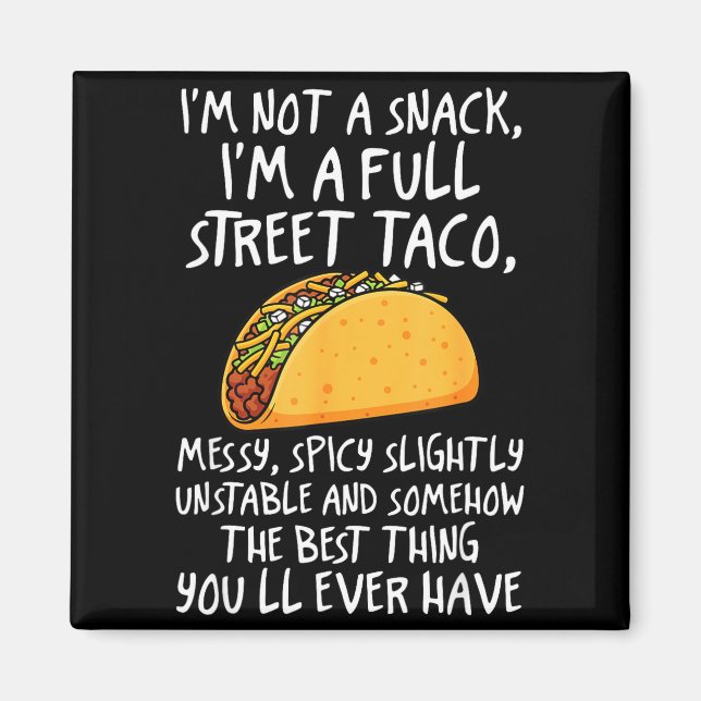 I'm Not A Snack I'm A Full Street Taco Funny Quote Magnet (Front)