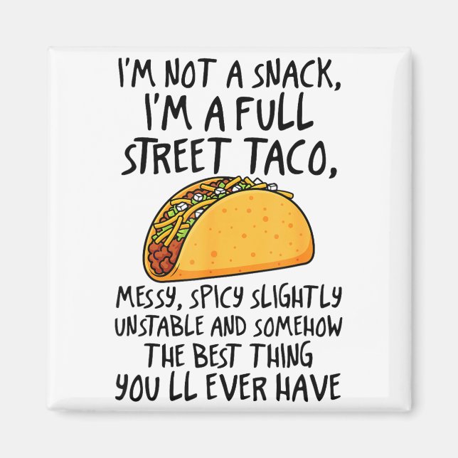 I'm Not A Snack I'm A Full Street Taco Funny Quote Magnet (Front)