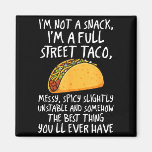 Im Not A Snack Im A Full Street Taco Funny Quote Magnet