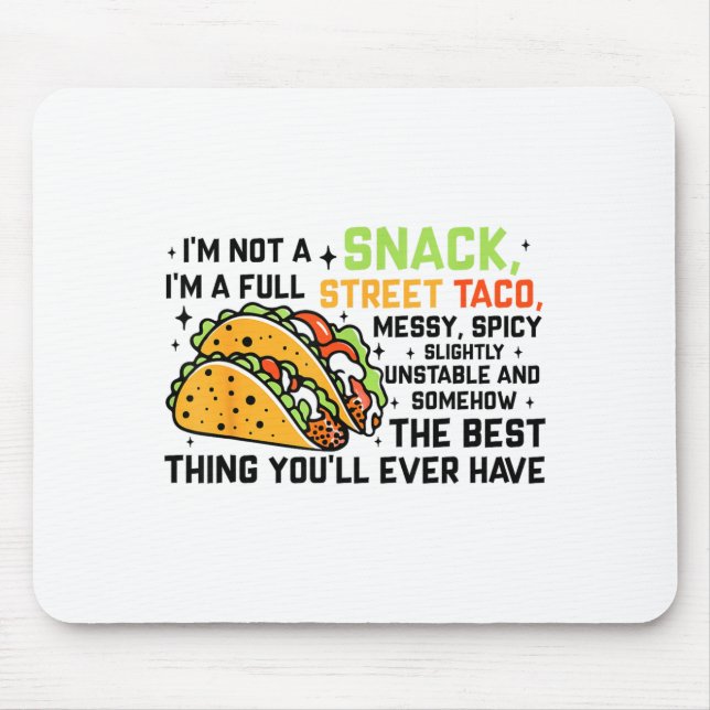 I'm Not A Snack I'm A Full Street Taco Funny Quote Mouse Pad (Front)