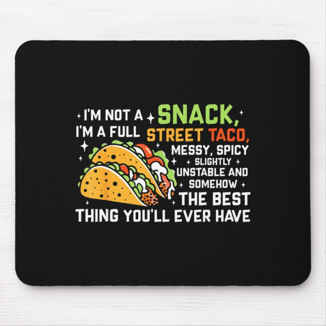 Im Not A Snack Im A Full Street Taco Funny Quote _ Mouse Pad (Front)