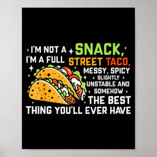 I'm Not A Snack I'm A Full Street Taco Funny Quote Poster