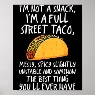 I'm Not A Snack I'm A Full Street Taco Funny Quote Poster