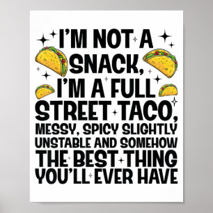 I'm Not A Snack I'm A Full Street Taco Funny Quote Poster