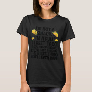 I'm Not A Snack I'm A Full Street Taco Funny Quote T-Shirt