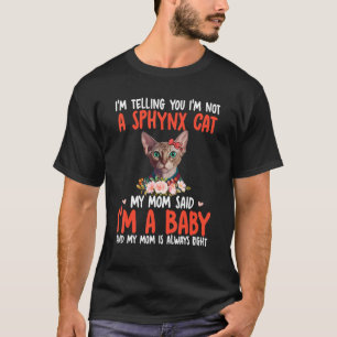 I'm Not A Sphynx Cat Mom Said I'm A Baby Cute Cat T-Shirt