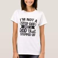 I'm Not A Step Dad Just A Dad That Stepped Funny